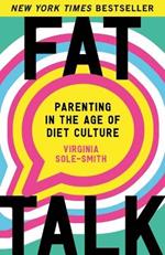 Fat Talk: Parenting in the Age of Diet Culture