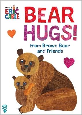 Bear Hugs! from Brown Bear and Friends (World of Eric Carle) Oversize Edition - Eric Carle,Odd Dot - cover