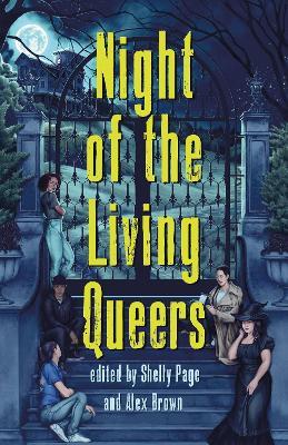 Night of the Living Queers: 13 Tales of Terror & Delight - Kalynn Bayron,Vanessa Montalban,Rebecca Kim Wells - cover