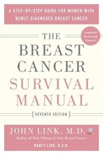 The Breast Cancer Survival Manual, Seventh Edition: A Step-By-Step Guide for Women with Newly Diagnosed Breast Cancer