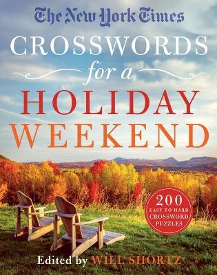 The New York Times Crosswords for a Holiday Weekend: 200 Easy to Hard Crossword Puzzles - Will Shortz - cover