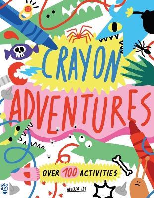 Crayon Adventures: Over 100 Activities - Alberto Lot - cover