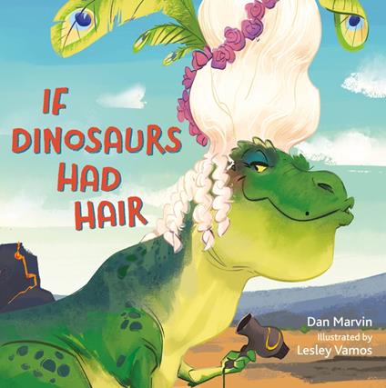 If Dinosaurs Had Hair - Dan Marvin,Lesley Vamos - ebook