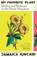 My Favorite Plant: Writers and Gardeners on the Plants They Love