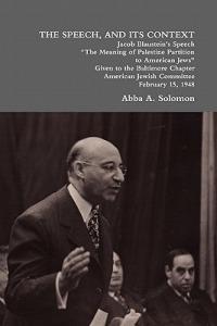 THE Speech, and Its Context: Jacob Blaustein's Speech "The Meaning of Palestine Partition to American Jews" Given to the Baltimore Chapter, American Jewish Committee, February 15, 1948 - Abba A. Solomon - cover