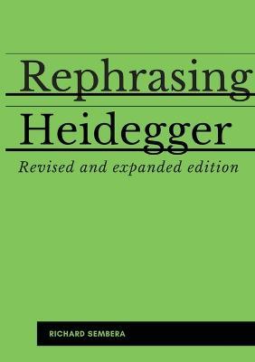 Rephrasing Heidegger: A Companion to Heidegger's Being and Time - Richard Sembera - cover