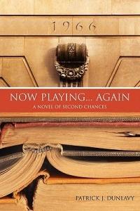Now Playing... Again: A Novel of Second Chances - Patrick J. Dunlavy - cover