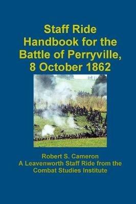 Staff Ride Handbook For The Battle Of Perryville, 8 October 1862 - Robert S. Cameron - cover