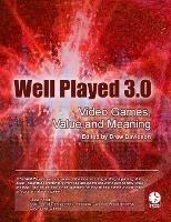 Well Played 3.0: Video Games, Value and Meaning - Drew Davidson,et al. - cover