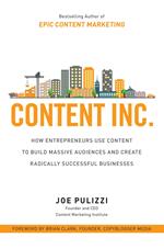 Content Inc.: How Entrepreneurs Use Content to Build Massive Audiences and Create Radically Successful Businesses