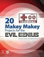 20 Makey Makey Projects for the Evil Genius - Aaron Graves,Colleen Graves - cover