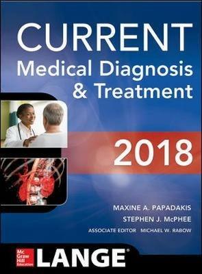 CURRENT Medical Diagnosis and Treatment 2018 - Maxine A. Papadakis,Stephen J. McPhee,Michael W. Rabow - cover