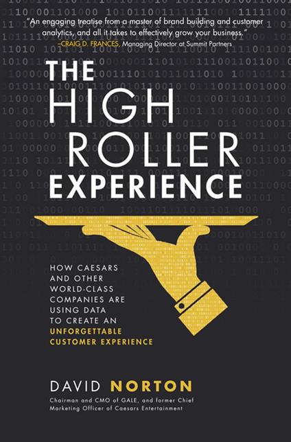 The High Roller Experience: How Caesars and Other World-Class Companies Are Using Data to Create an Unforgettable Customer Experience