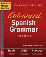 Practice Makes Perfect: Advanced Spanish Grammar, Second Edition - Rogelio Vallecillos - cover