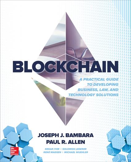 Blockchain: A Practical Guide to Developing Business, Law, and Technology Solutions