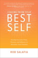 Leading from Your Best Self: Develop Executive Poise, Presence, and Influence to Maximize Your Potential