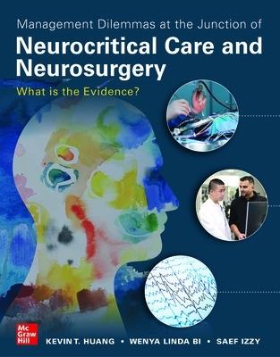 Management Dilemmas at the Junction of Neurocritical Care and Neurosurgery: What is the Evidence? - Kevin T. Huang,Wenya Linda Bi,Saef Izzy - cover