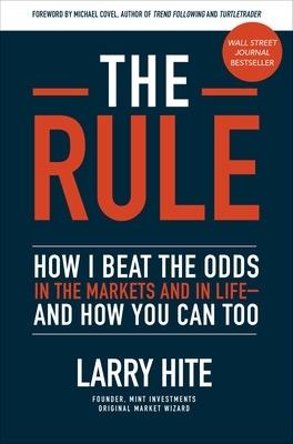 The Rule: How I Beat the Odds in the Markets and in Life—and How You Can Too - Larry Hite,Michael Covel - cover