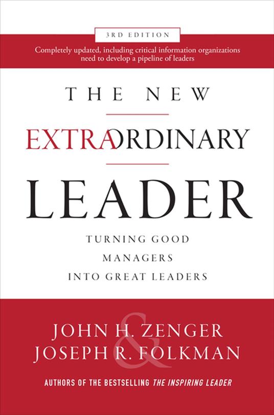 The New Extraordinary Leader, 3rd Edition: Turning Good Managers into Great Leaders