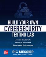 Build Your Own Cybersecurity Testing Lab: Low-cost Solutions for Testing in Virtual and Cloud-based Environments