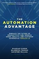 The Automation Advantage: Embrace the Future of Productivity and Improve Speed, Quality, and Customer Experience Through AI - Bhaskar Ghosh,Rajendra Prasad,Gayathri Pallail - cover