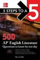 5 Steps to a 5: 500 AP English Literature Questions to Know by Test Day, Third Edition