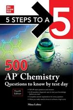 5 Steps to a 5: 500 AP Chemistry Questions to Know by Test Day, Fourth Edition