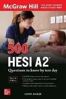 500 HESI A2 Questions to Know by Test Day, Second Edition - Kathy Zahler - cover