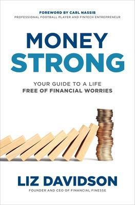 Money Strong: Your Guide to a Life Free of Financial Worries - Liz Davidson,Carl Nassib - cover