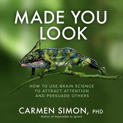 Made You Look: How to Use Brain Science to Attract Attention and Persuade Others - Carmen Simon - cover