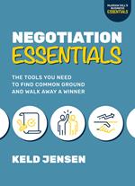 Negotiation Essentials: The Tools You Need to Find Common Ground and Walk Away a Winner