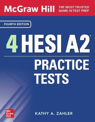McGraw-Hill 4 HESI A2 Practice Tests, Fourth Edition - Kathy A. Zahler,Kathy A. Zahler - cover
