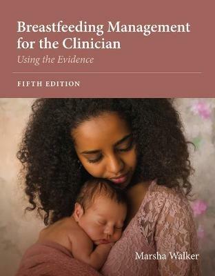 Breastfeeding Management for the Clinician: Using the Evidence - Marsha Walker - cover