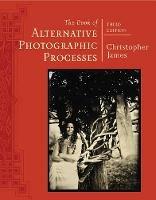 The Book of Alternative Photographic Processes - Christopher James - cover