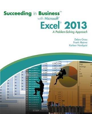 Succeeding in Business with Microsoft® Excel® 2013: A Problem-Solving Approach - Debra Gross,Frank Akaiwa,Karleen Nordquist - cover