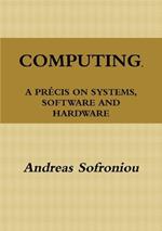 Computing, A Precis on Systems, Software and Hardware