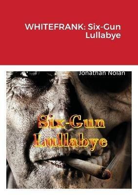 Whitefrank: Six-Gun Lullabye - Jonathan Nolan - cover