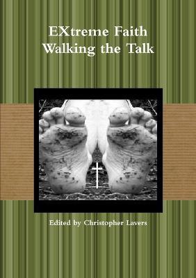 EXtreme Faith Walking the Talk - Christopher Lavers - cover