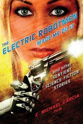 The Electric Robotmen Made Me Do It - C Michael Garcia - cover