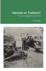 Heroes or Traitors: The Irish Deserters of WWII