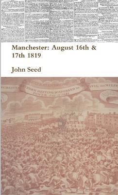 Manchester: August 16th & 17th 1819 - John Seed - cover