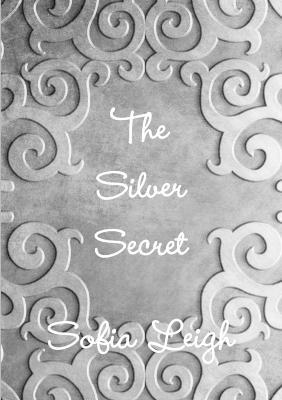 The Silver Secret - Sofia Leigh - Libro in lingua inglese - Lulu.com - | IBS