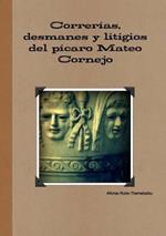 Correrias, desmanes y litigios del picaro Mateo Cornejo