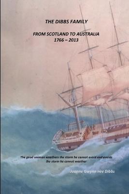 THE Dibbs Family: from Scotland to Australia 1766 - 2013 - Joanne Gwynn nee Dibbs - cover