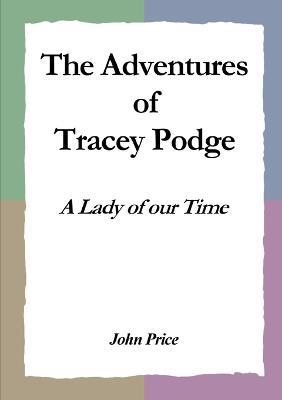 The Adventures of Tracey Podge: A Lady of our Time - John Price - cover