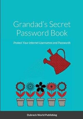 Grandad's Secret Password Book: Protect Your Internet Usernames and Passwords - Dubreck World Publishing - cover