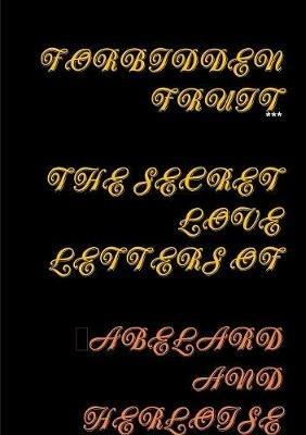 Forbidden Fruit the Secret Letters of Abelard and Heloise - *** - cover