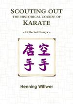 SCOUTING OUT THE HISTORICAL COURSE OF KARATE: Collected Essays