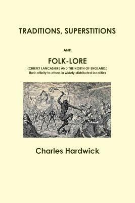 Traditions, Superstitions and Folk-Lore - Charles Hardwick - cover