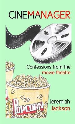 Cinemanager... Confessions from the Movie Theatre - Jeremiah Jackson - cover